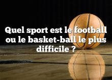 Quel sport est le football ou le basket-ball le plus difficile ?